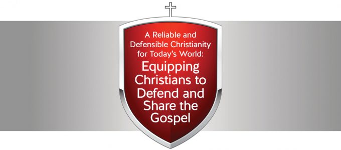 Graphic of shield with words, "A Reliable and Defensible Christianity for Today’s World: Equipping Christians to Defend and Share the Gospel"