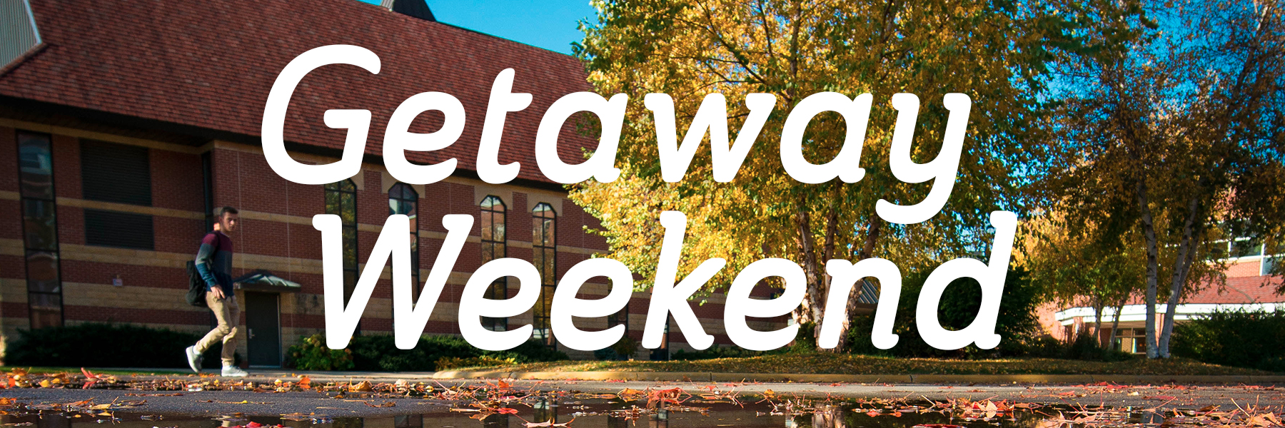 student walking in front of the chapel with the text "getaway weekend" on top